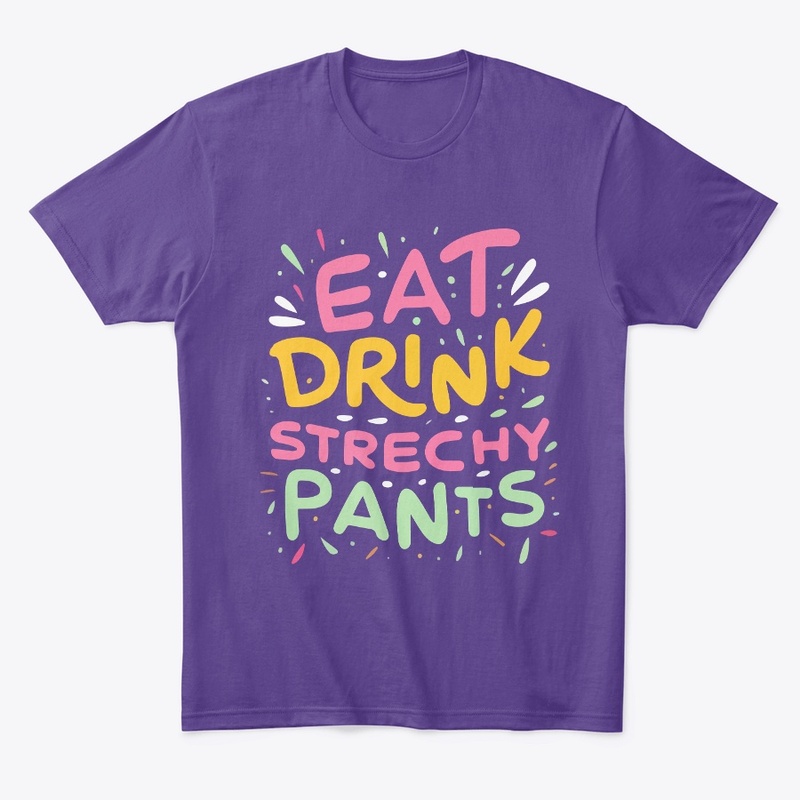 Eat Drink Stretchy Pants Tee