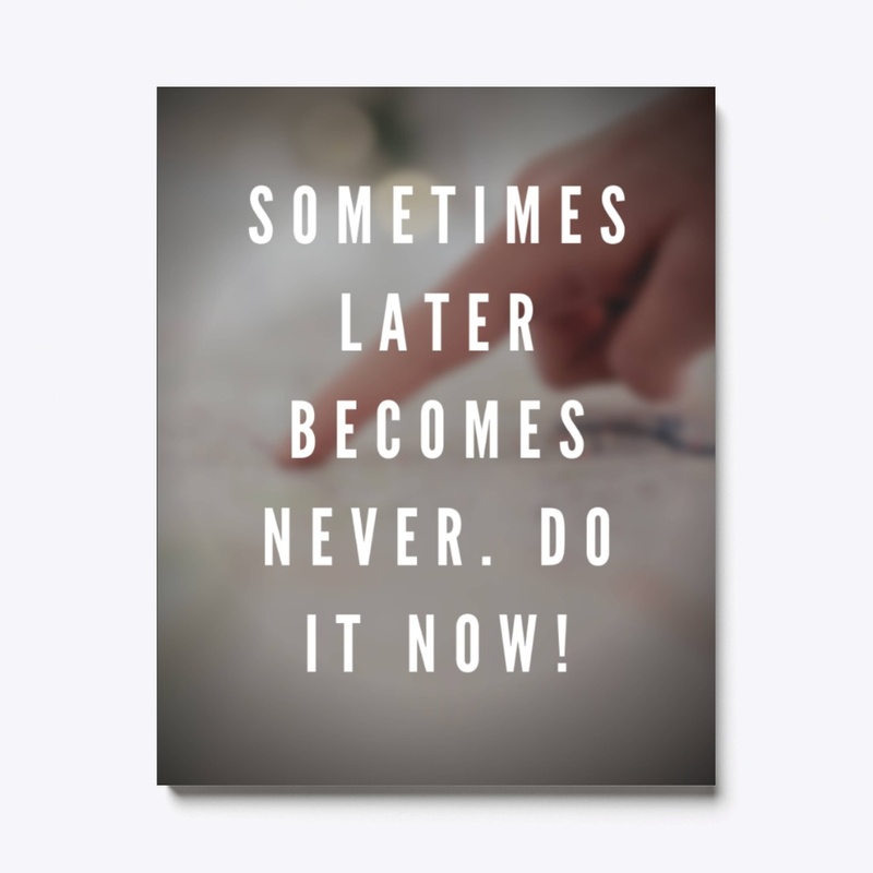 Sometimes later becomes never