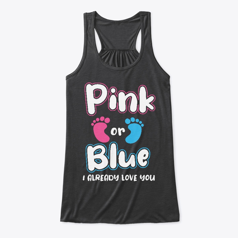 Pink Or Blue I Already Love You Gender