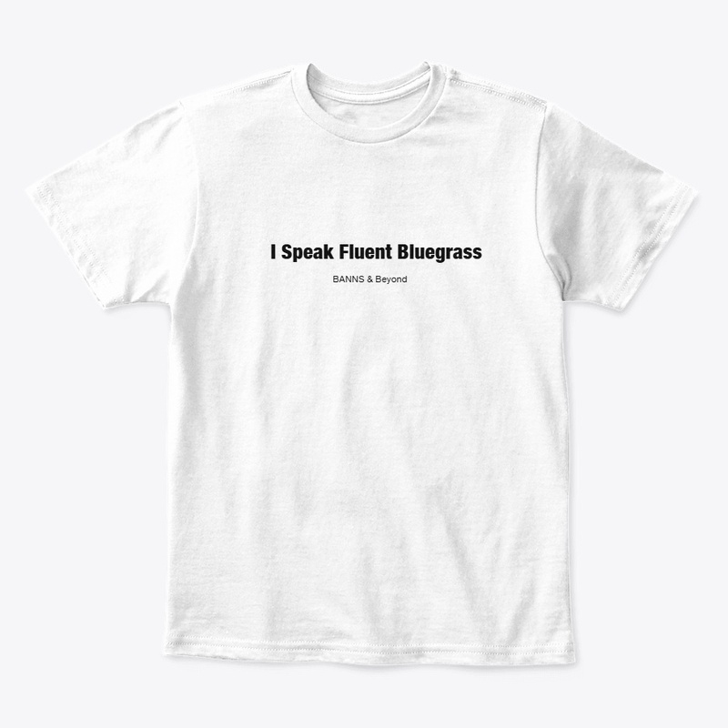 I Speak Fluent Bluegrass!