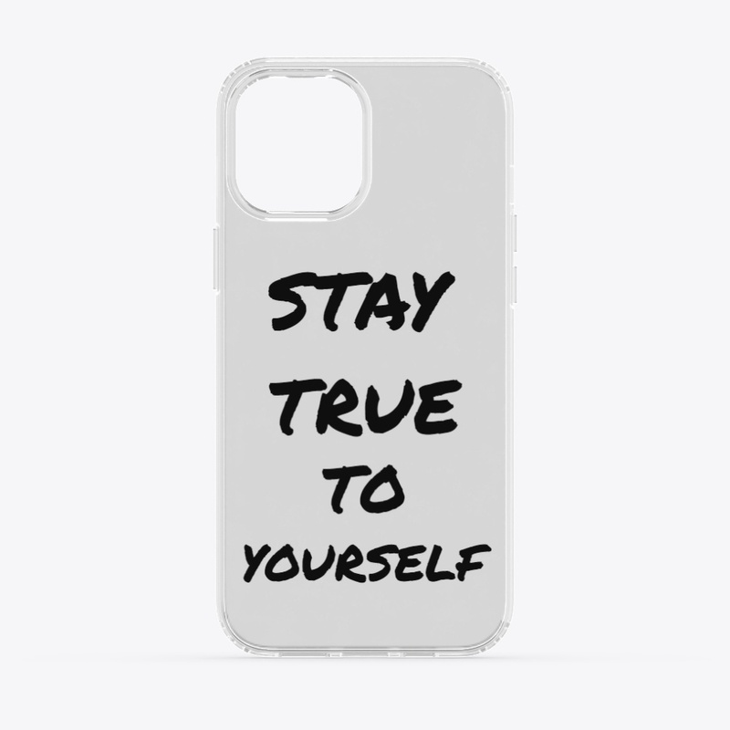 STAY TRUE TO YOURSELF 