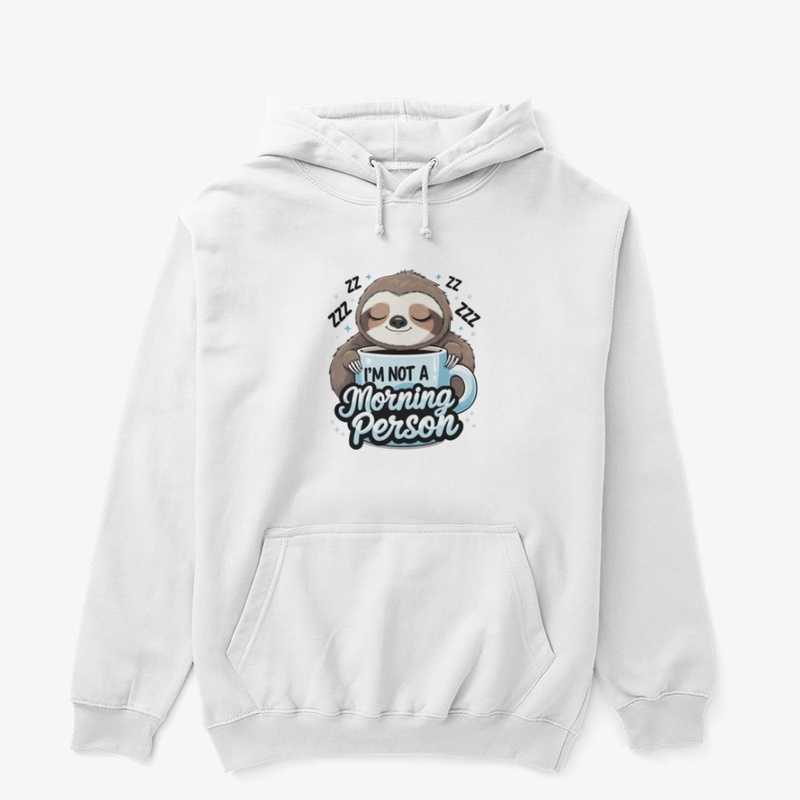 I’m Not a Morning Person – Sleepy Sloth 