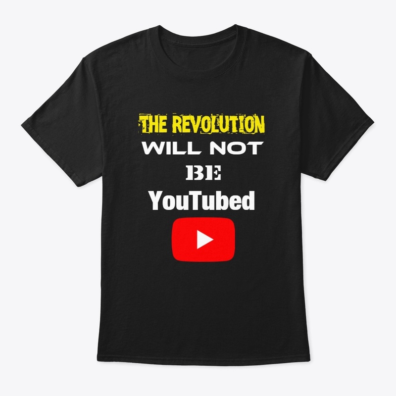 The Revolution Will NOT Be YouTubed