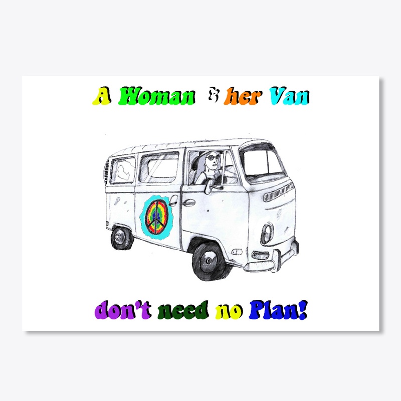 A WOMAN AND HER VAN, DON'T NEED A PLAN!