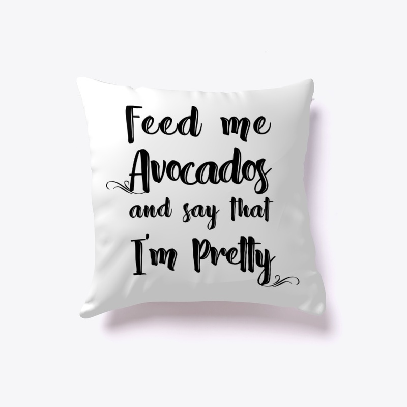 Feed me Avocados &amp; say I'm Pretty