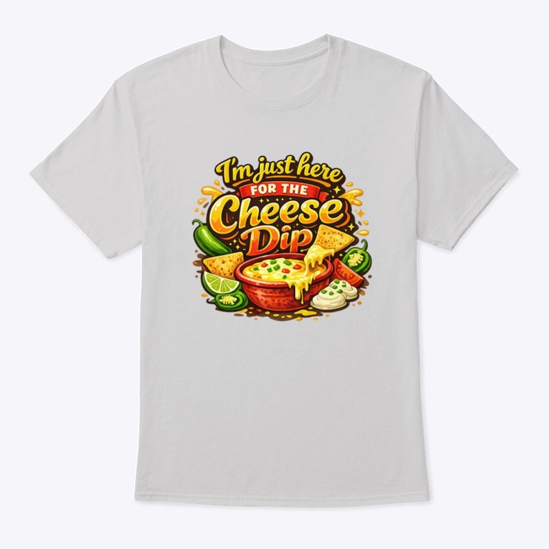 I’m Here For The Cheese Dip