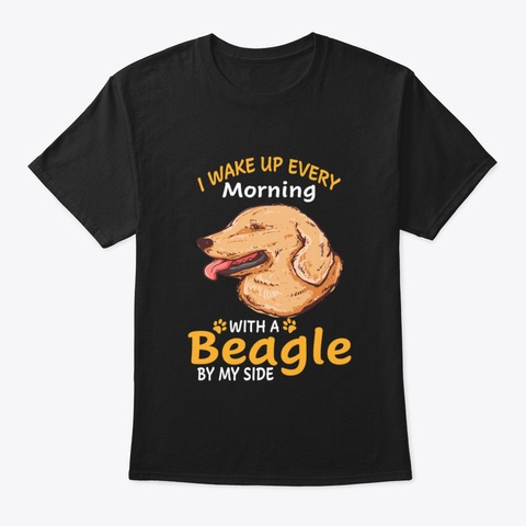 I Wake Up Every Morning With A Beagle By Black T-Shirt Front