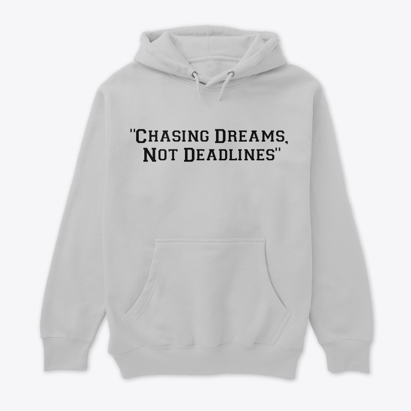 Chasing Dreams Not Deadlines