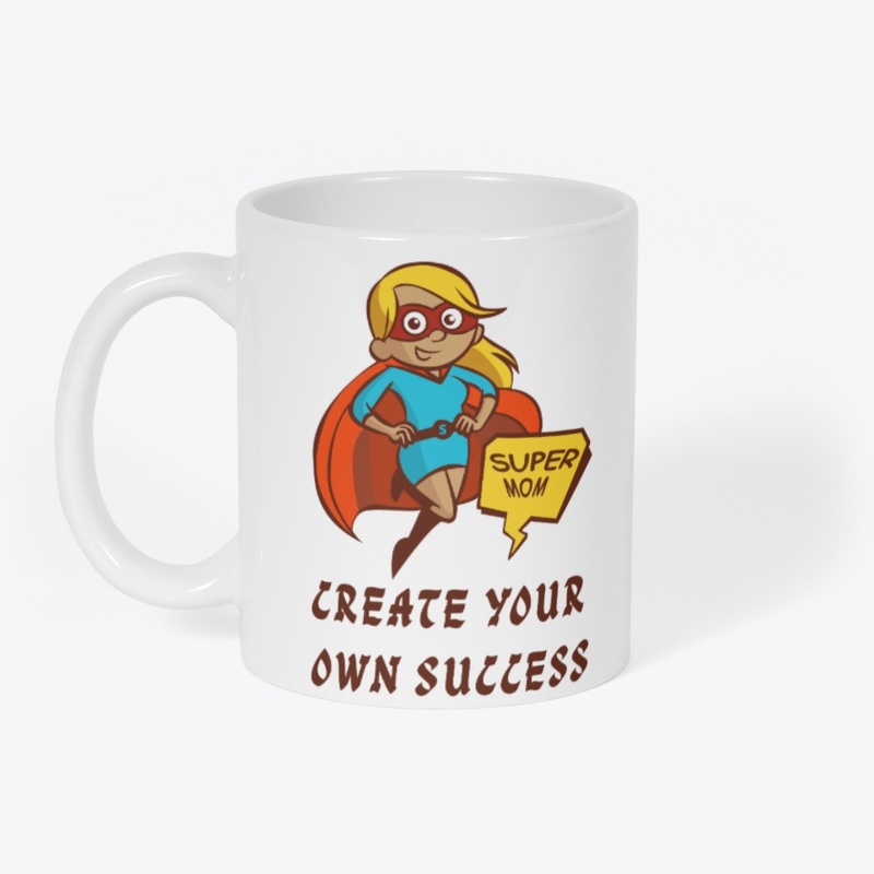 Create Your Own Success – Super Mom