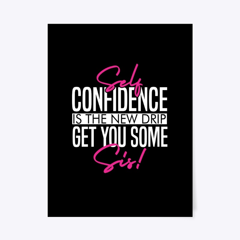 Self Confidence Is The New Drip