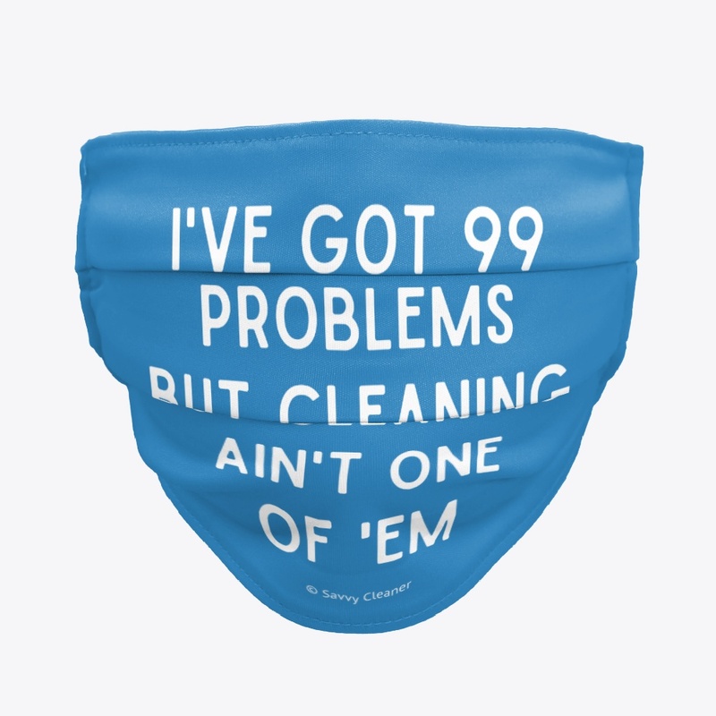 99 Problems But Cleaning