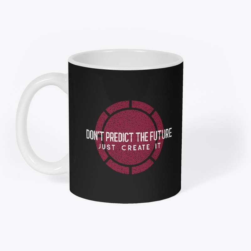 Don't Predict The Future Just Create it