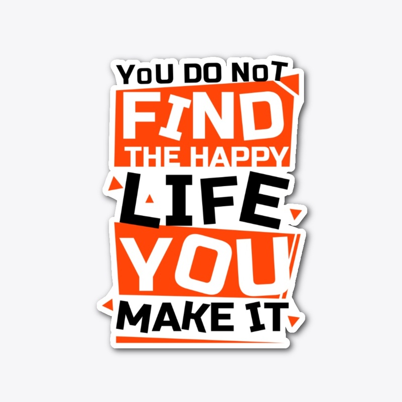 You Do Not Find The Happy - Quote