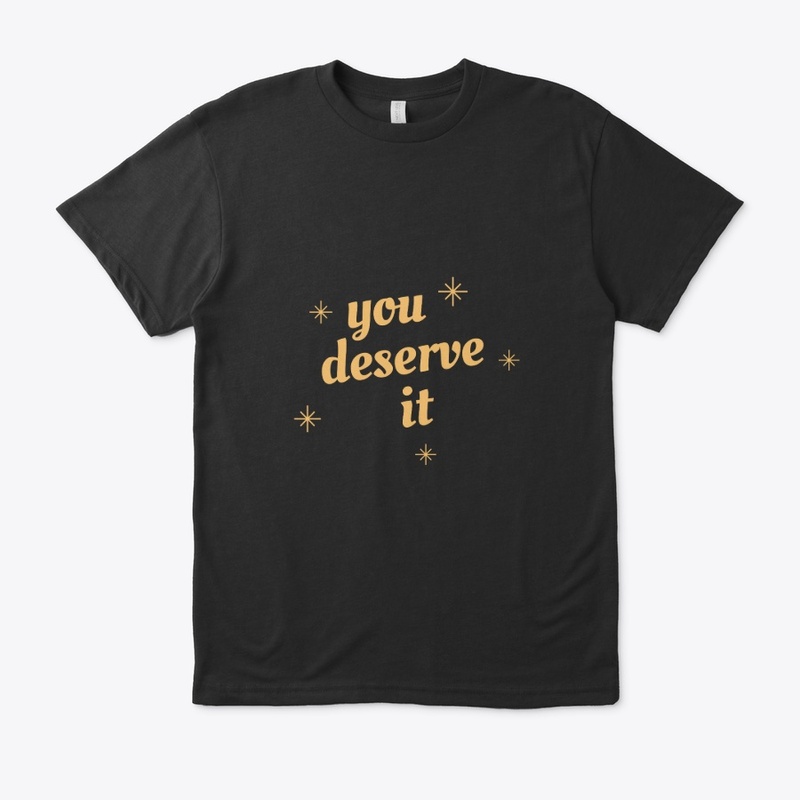you deserve it