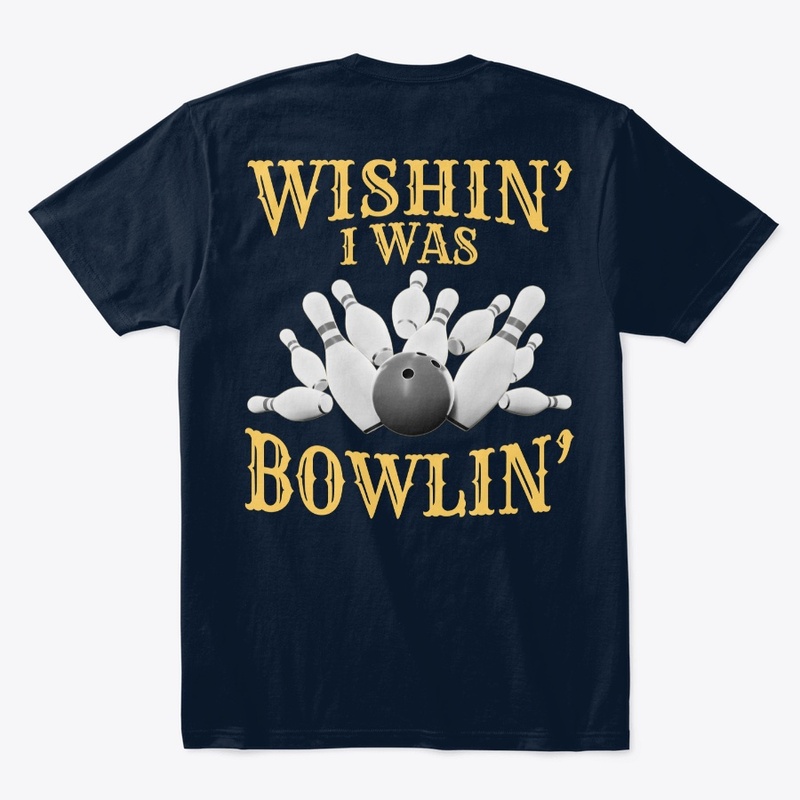 Wishin' I Was Bowlin' - BACK PRINT