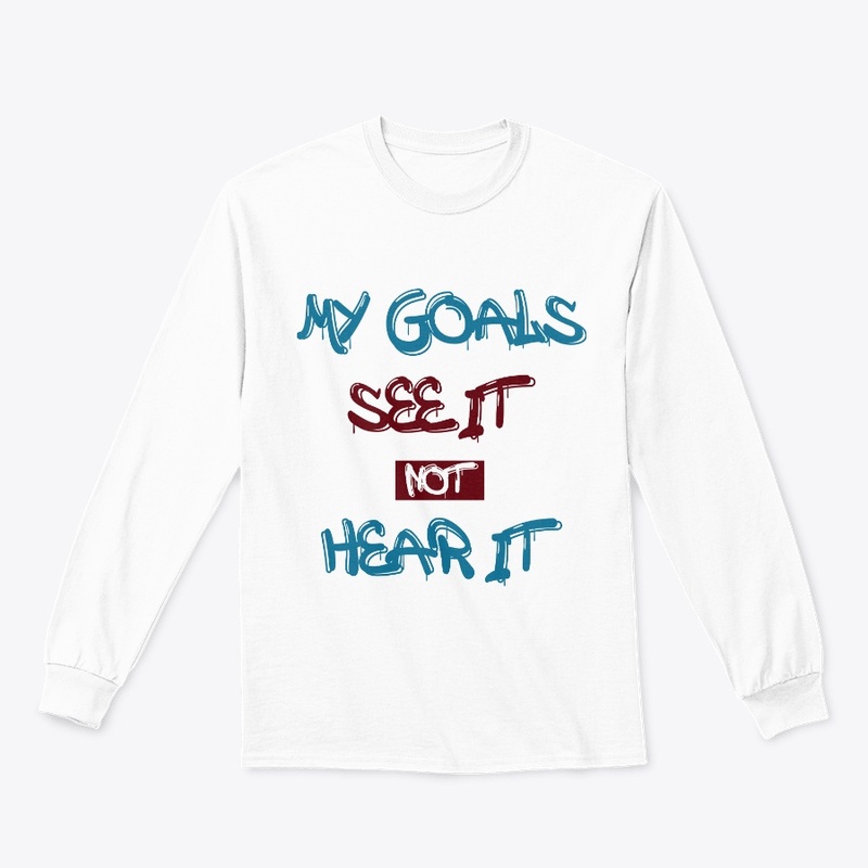 My goals see it not hear it 