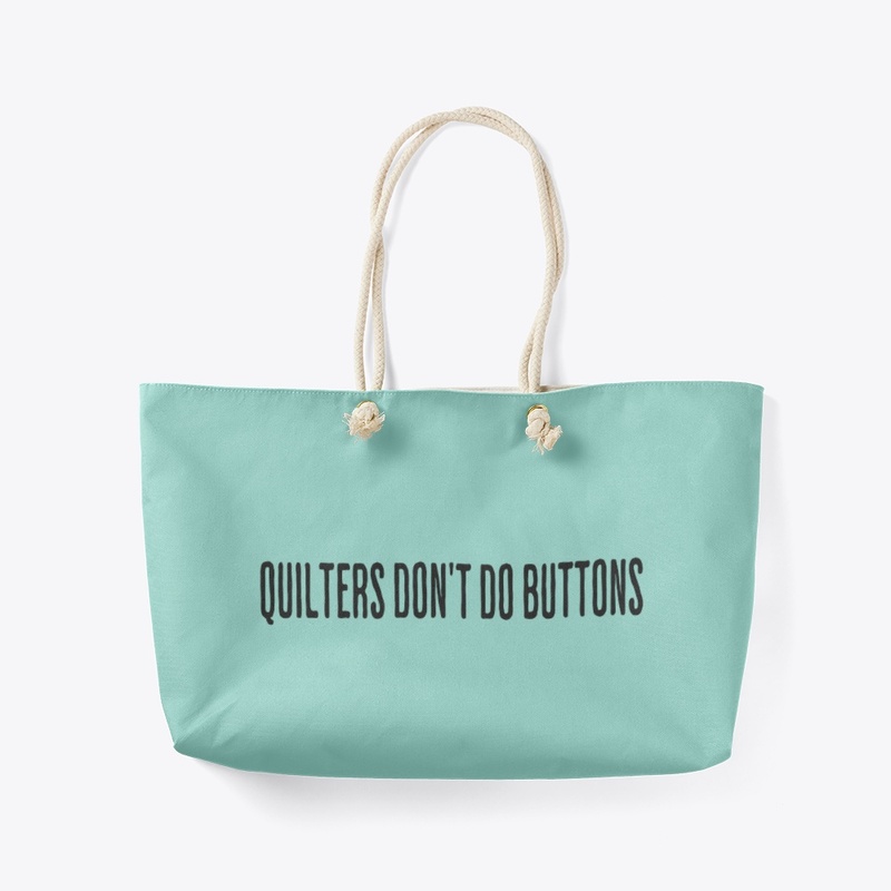 Quilters Don't do Buttons