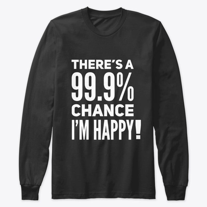 There's a 99.9% chance I'm Happy !