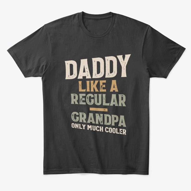 Daddy Like A Regular Grandpa