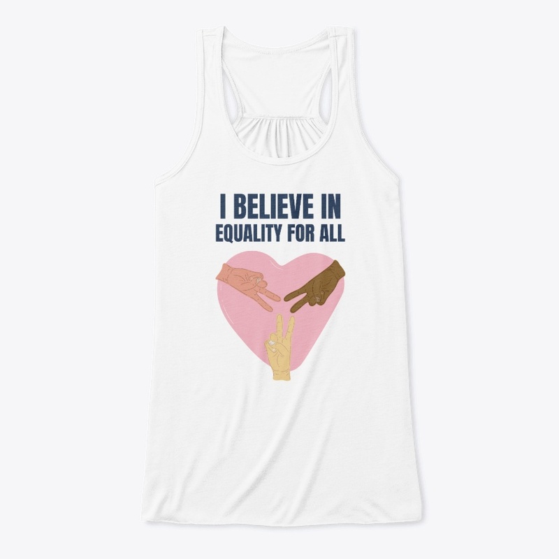 I Believe In Equality For All