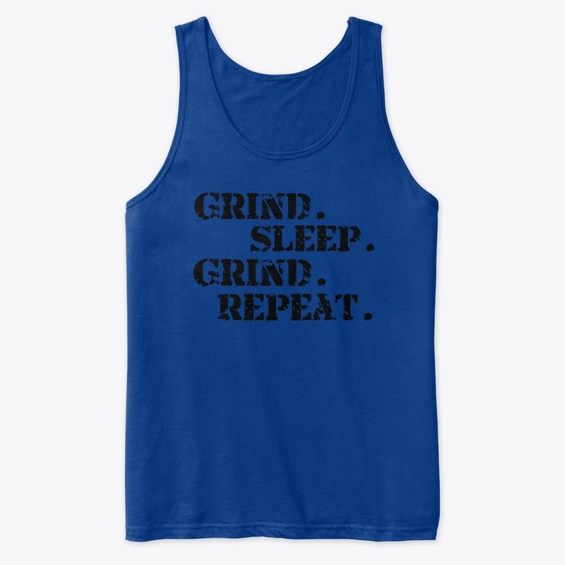 Grind. Sleep. Grind. Repeat.