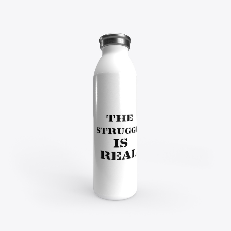 THESTRUGGLEISREAL STAINLESS STEEL BOTTLE