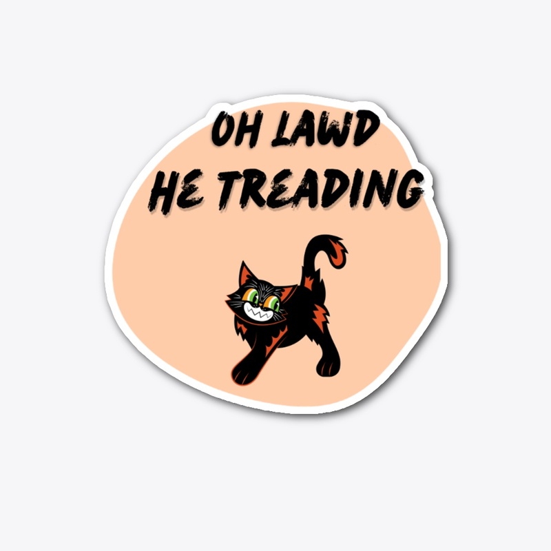 oh lawd he treading .