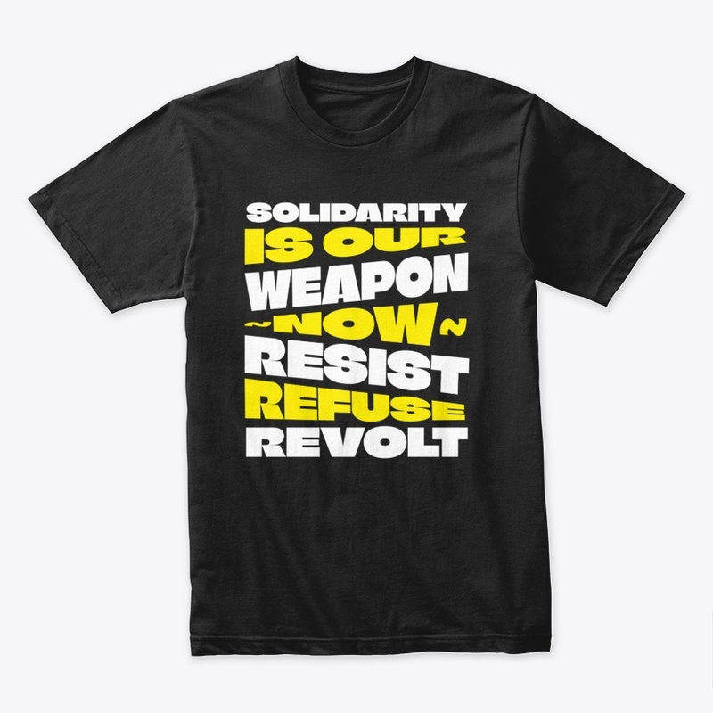Solidarity Is Our Weapon...