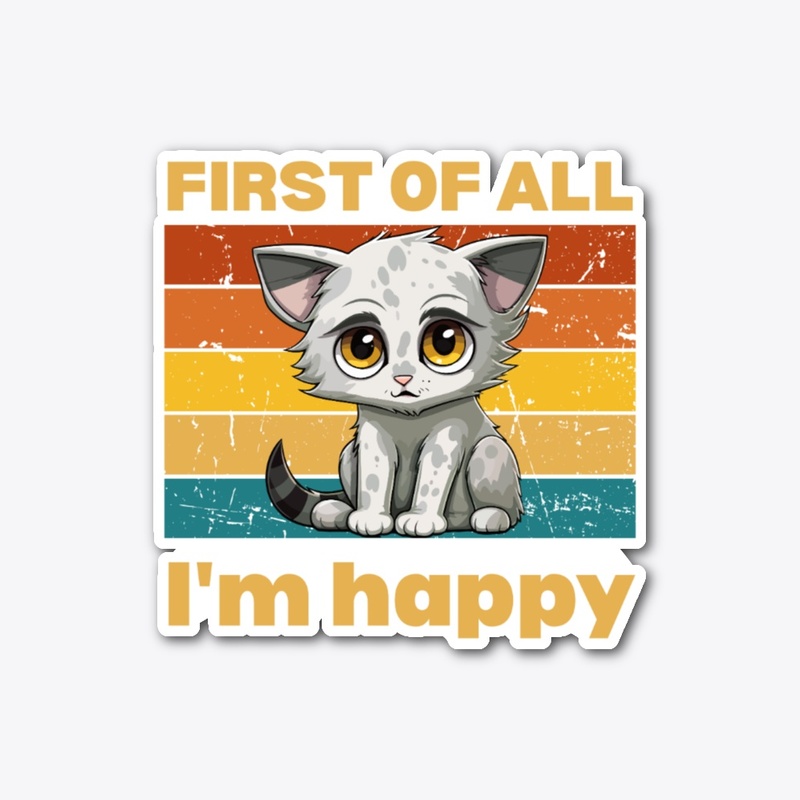 First of All, I'm Happy Tee