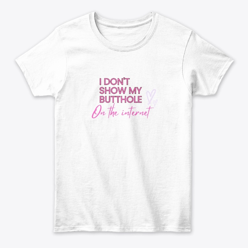 I Don't Show My Butthole on the Internet