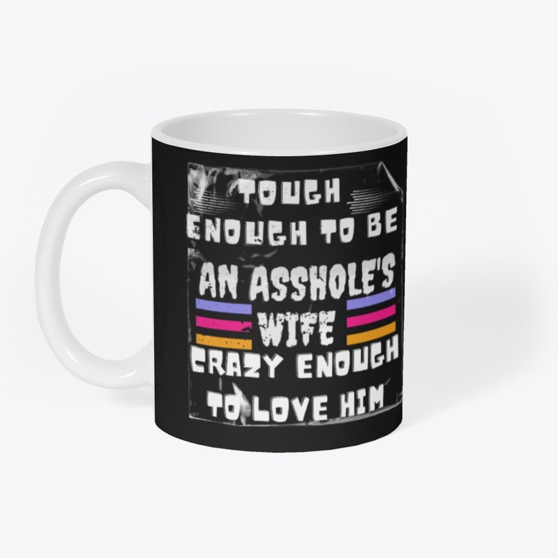 Tough enough to be an Asshole's wife ..
