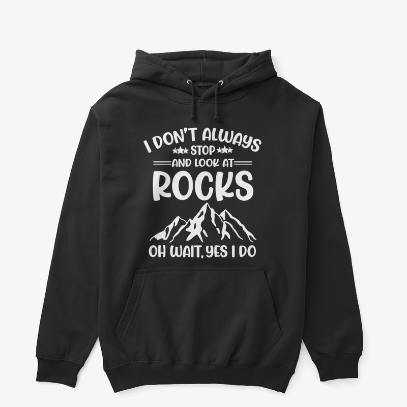 I Don't Always Stop and Look at Rocks 