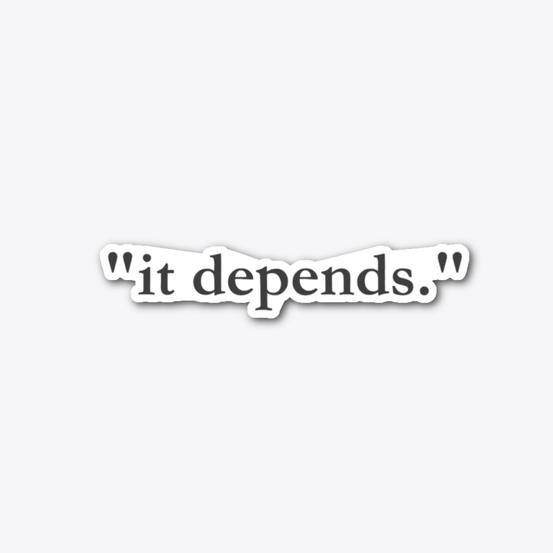 "It Depends" 
