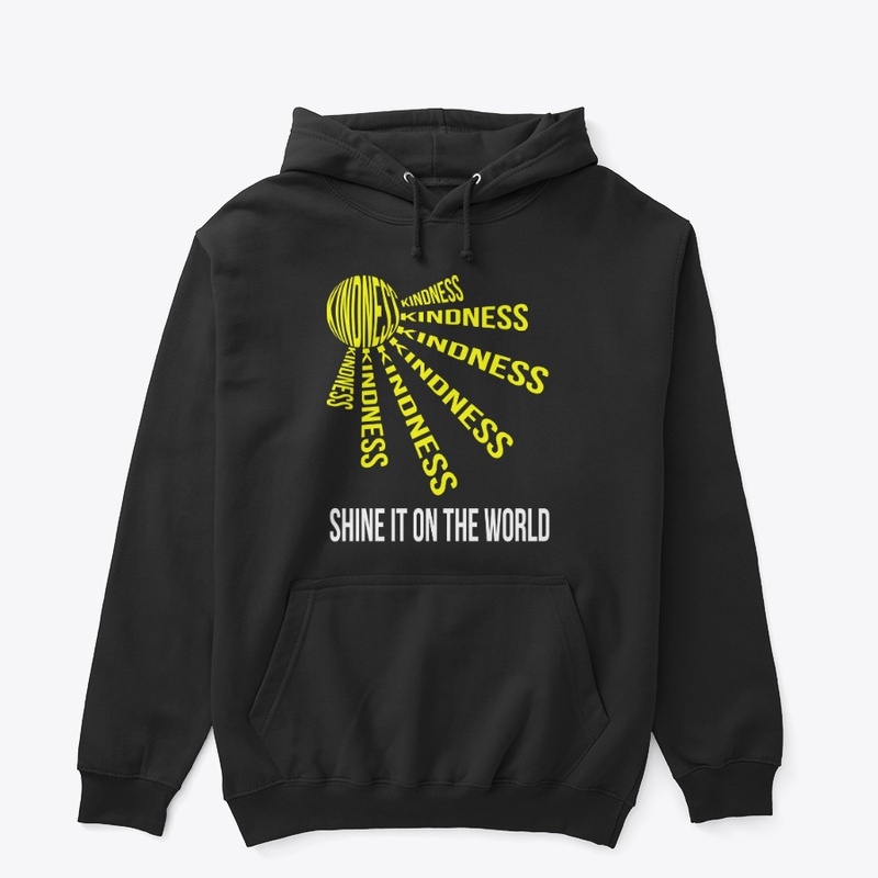 KINDNESS, SHINE IT ON THE WORLD