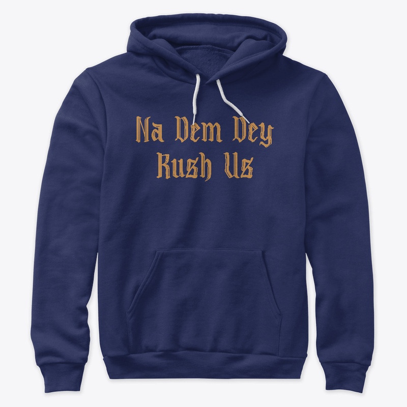 Na Dem Dey Rush Us Naija Design