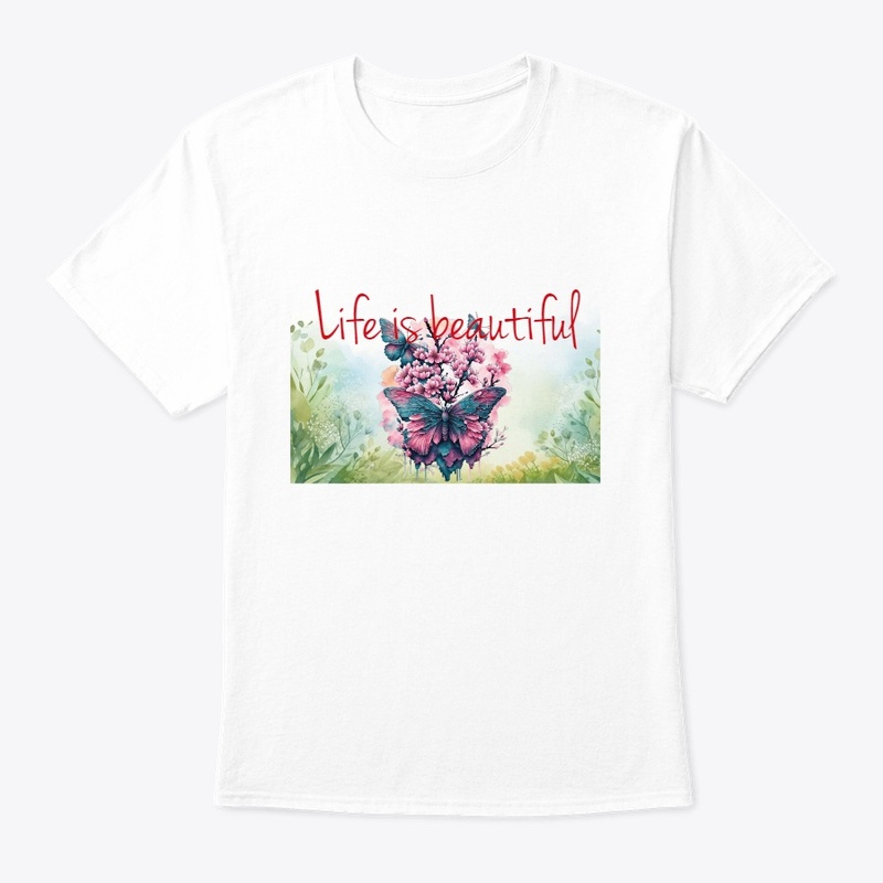 Life is beautiful t-shirt 