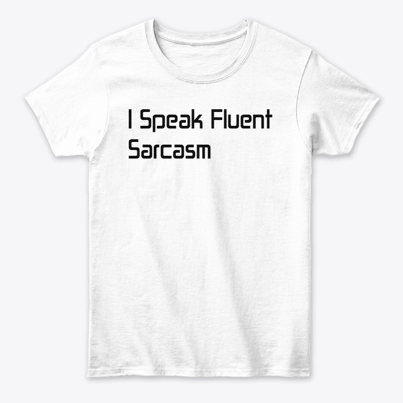 I Speak Fluent Sarcasm