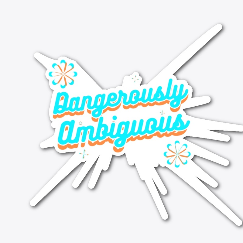 Dangerously Ambiguous