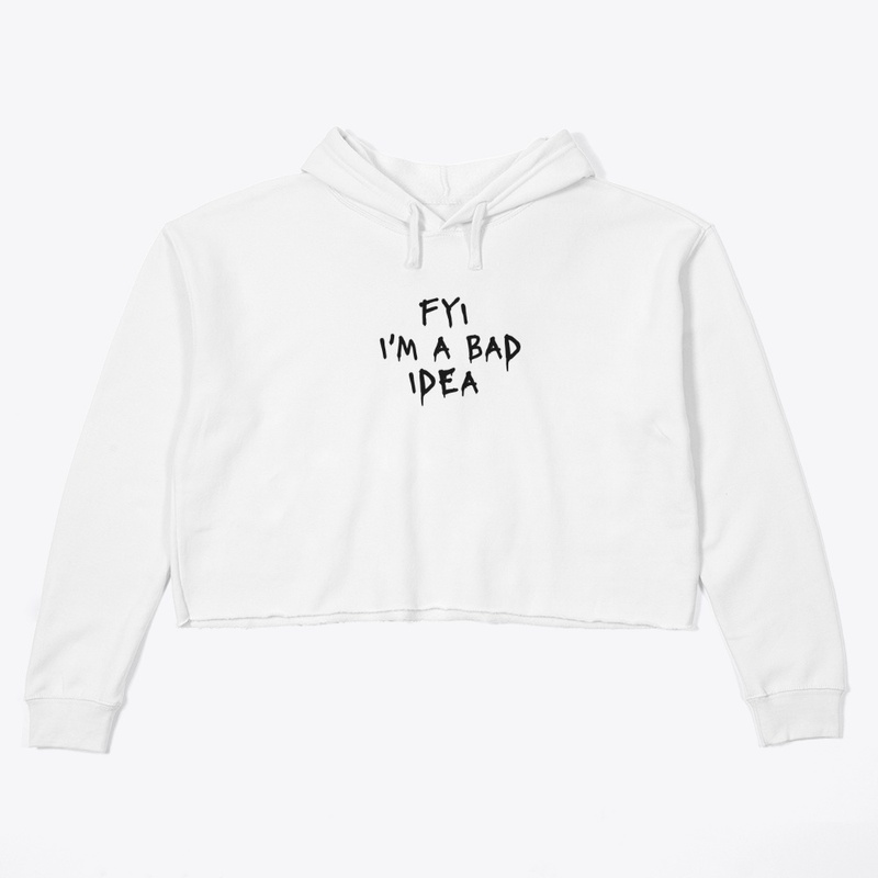Fyi I M a Bad Idea - Women's Crop Hoodie