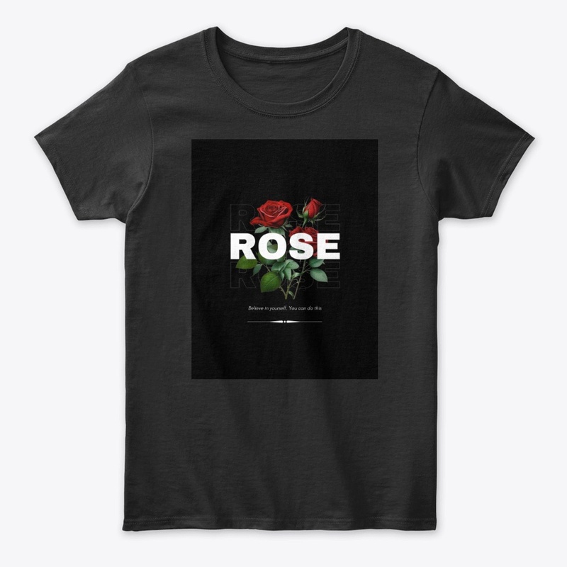 Believe in Yourself – Rose Design