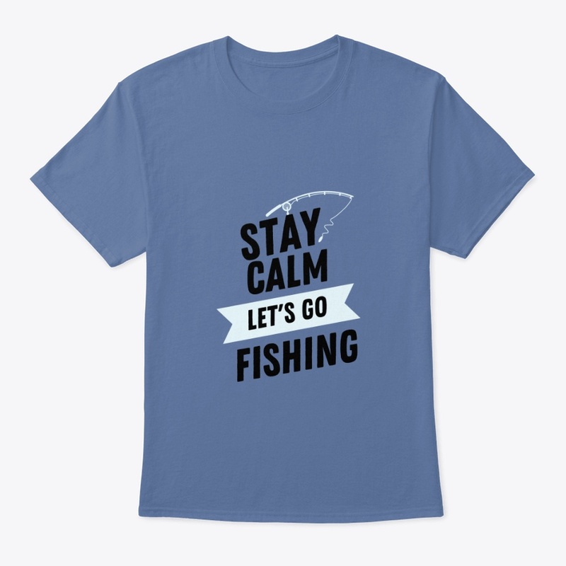 Stay Calm Let's Go Fishing 