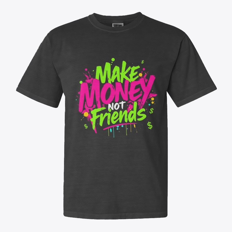Make Money Not Friends Graphic Tee 💸