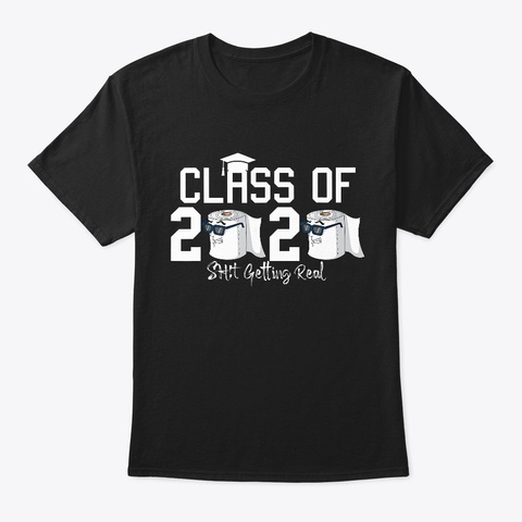 Funny Class Of 2020 Shit Getting Real  Black T-Shirt Front
