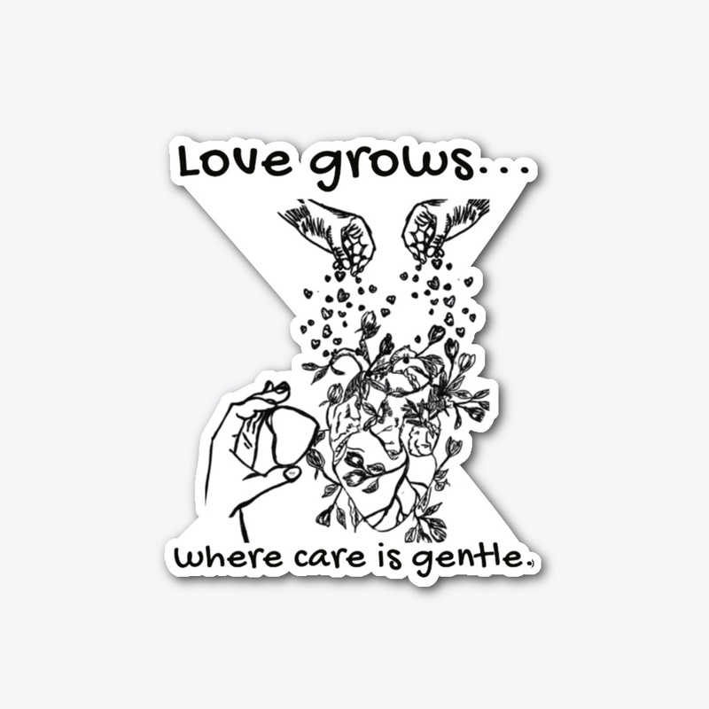 Love Grows Where Care Is Gentle