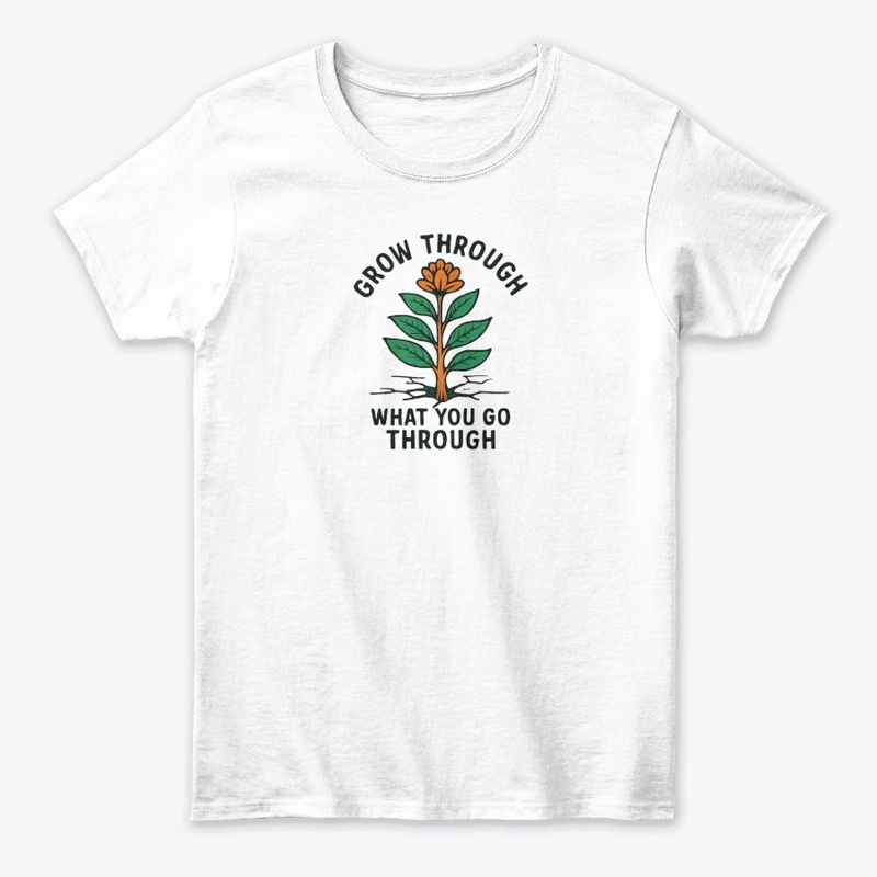 Grow Through What You Go Through Tee
