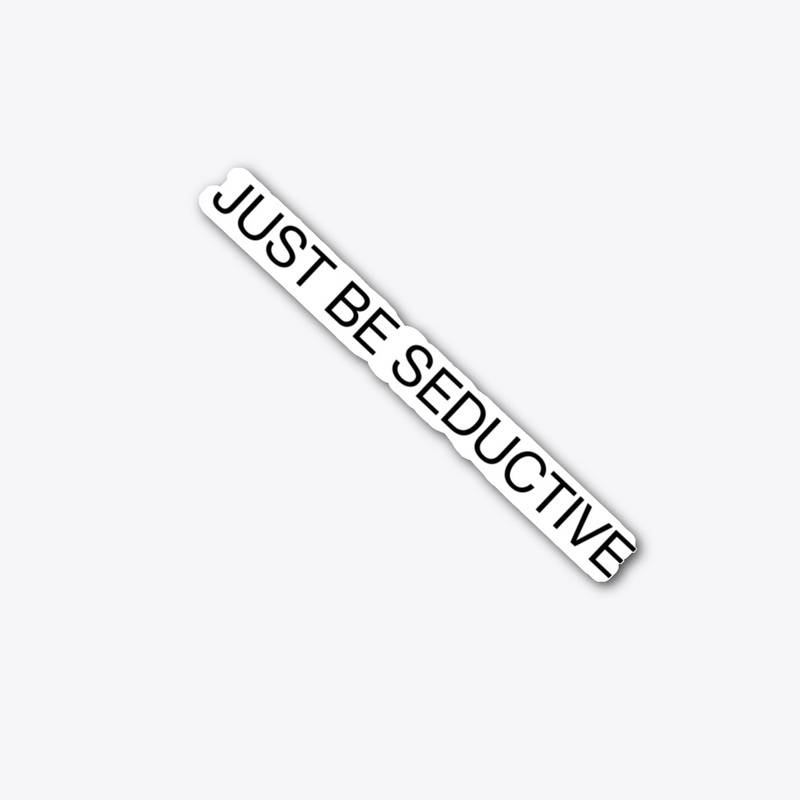 Just Be Seductive