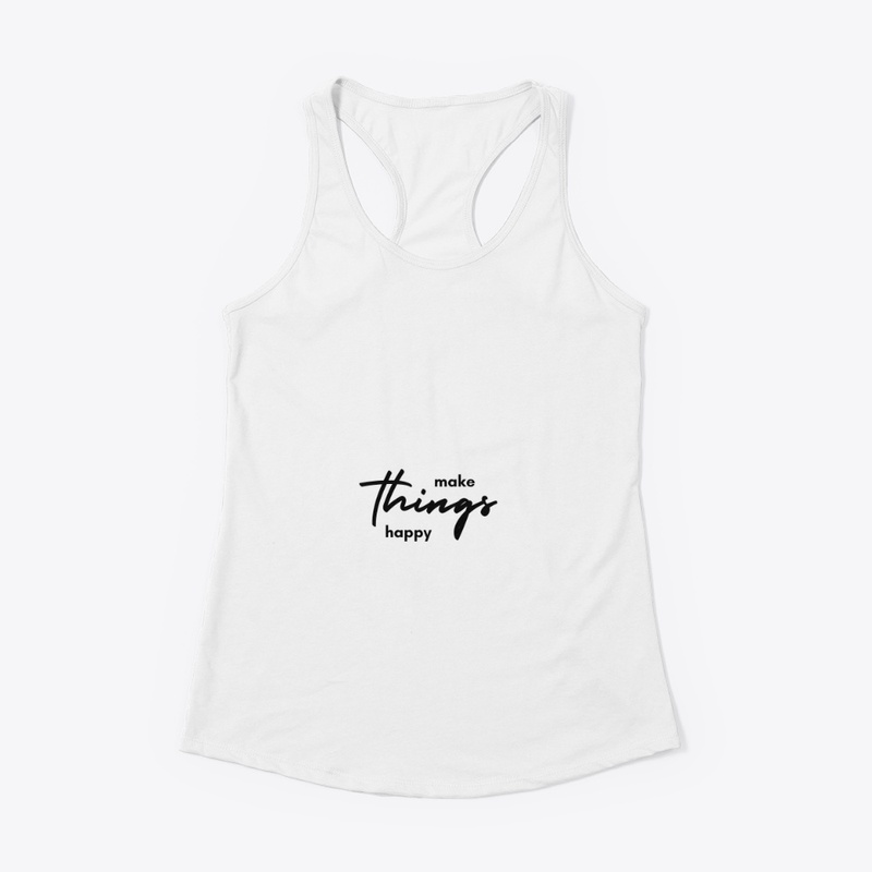 Make things happy Merch 