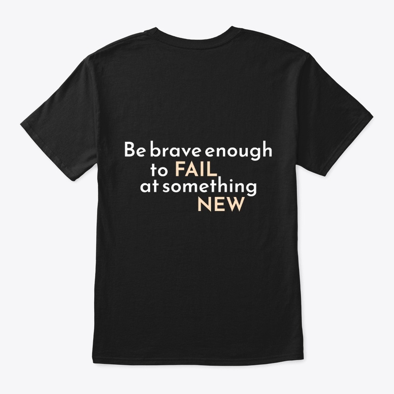 Be Brave Enough To Fail