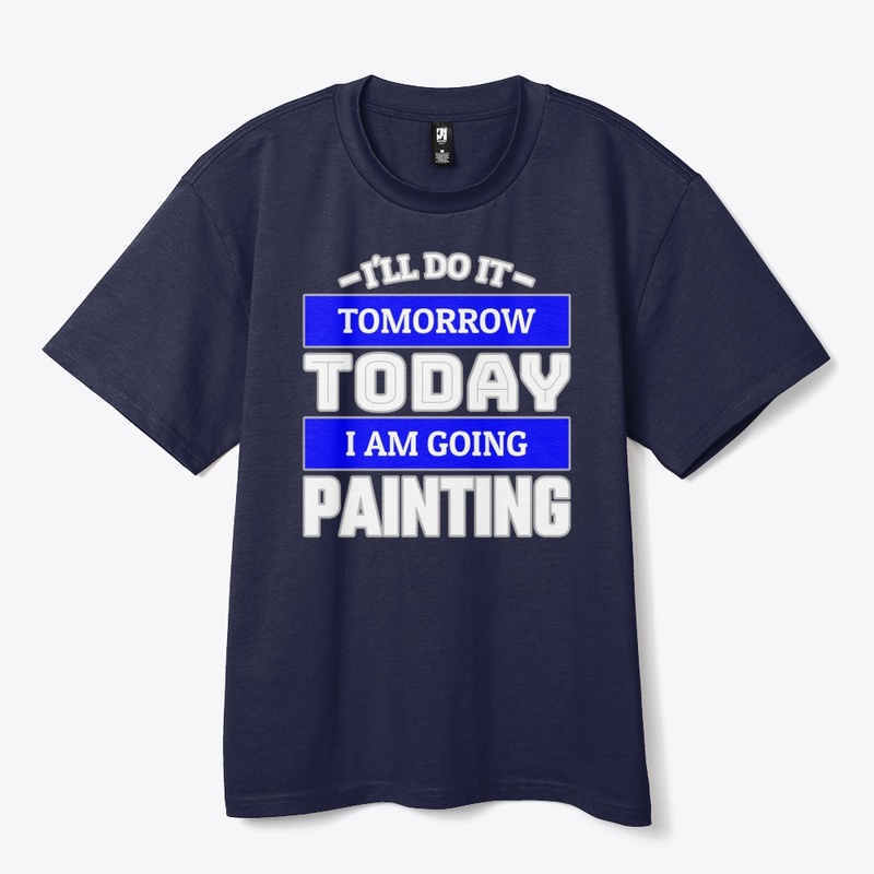 I'LL DO IT TOMORROW TODAY I AM GOING ...