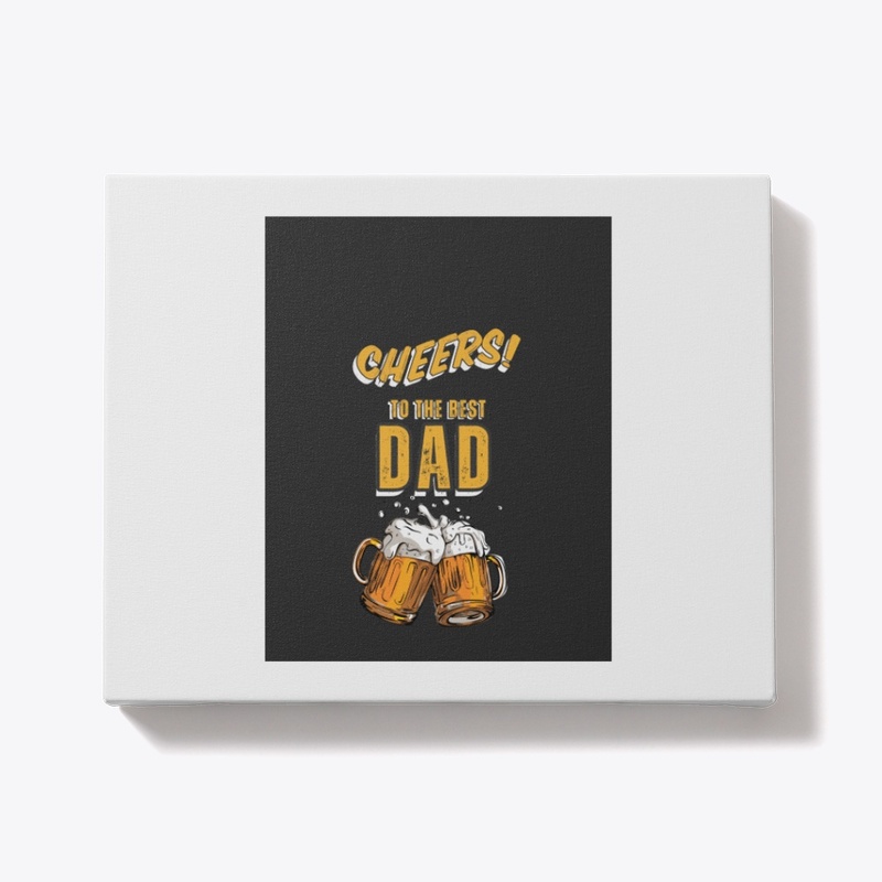 Cheers to the best DAD